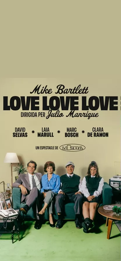 LOVE, LOVE, LOVE, LA VILLARROEL, TEATRO, DAVID SELVAS, LAIA MARULL, Mike Bartlett, JULIO MANRIQUE